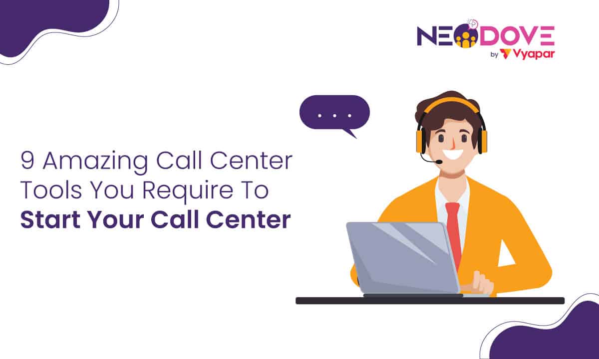9 Amazing Call Center Tools You Require To Start Your Call Center l NeoDove