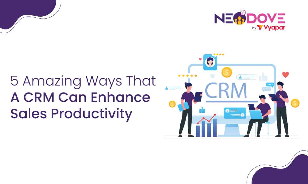 5 Amazing ways that a CRM can enhance sales productivity l NeoDove