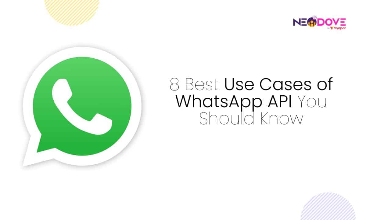 8 Best Use Cases of WhatsApp API You Should Know - NeoDove