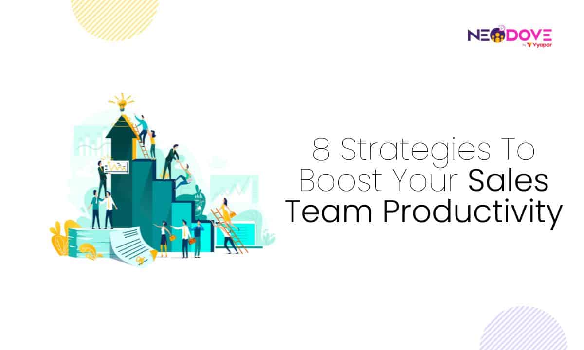 8 Strategies To Boost Your Sales Team Productivity - NeoDove