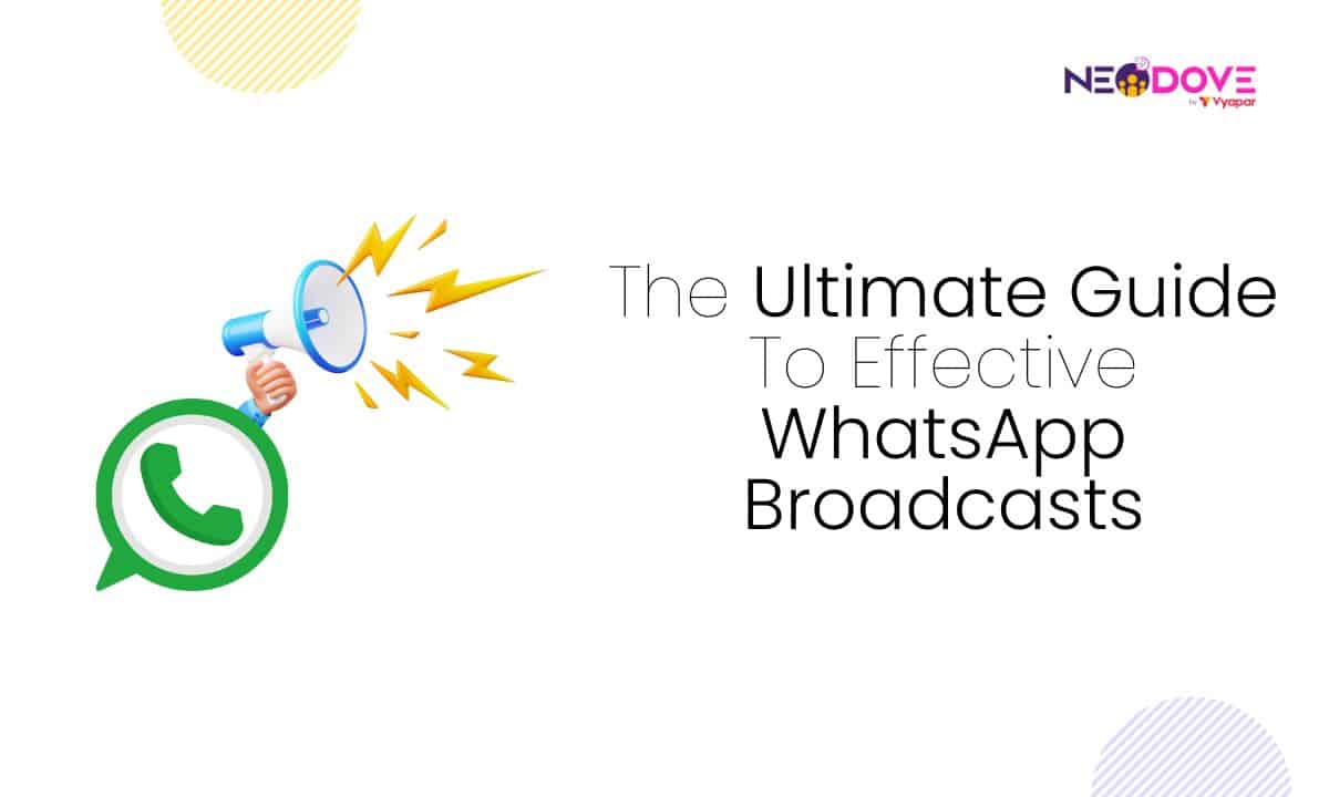 The Ultimate Guide To Effective WhatsApp Broadcasts - NeoDove