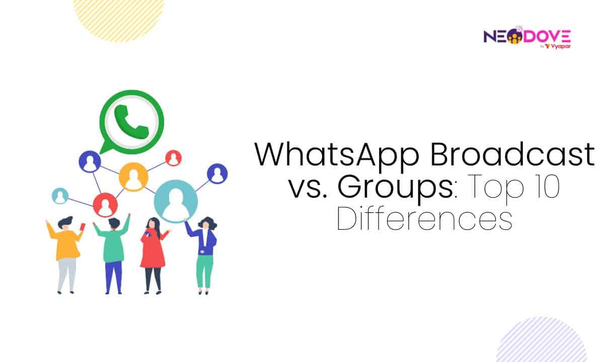 WhatsApp Broadcast vs. Groups Top 10 Differences - NeoDove