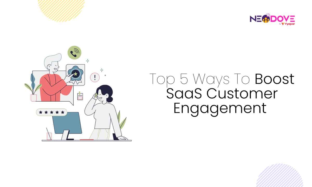 Top 5 Ways To Boost SaaS Customer Engagement - NeoDove